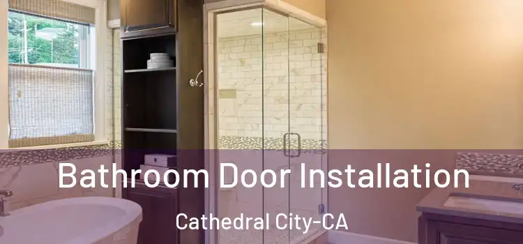  Bathroom Door Installation Cathedral City-CA