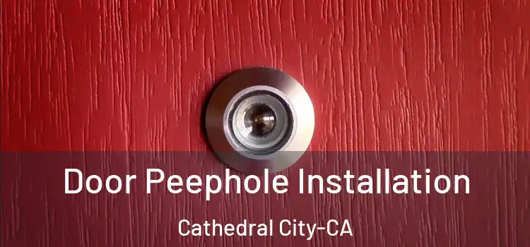  Door Peephole Installation Cathedral City-CA