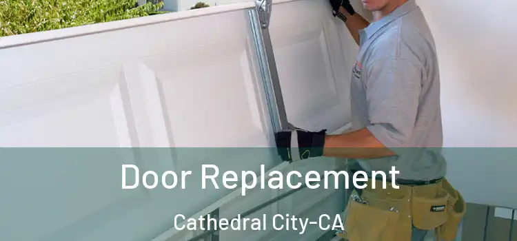  Door Replacement Cathedral City-CA