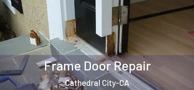  Frame Door Repair Cathedral City-CA