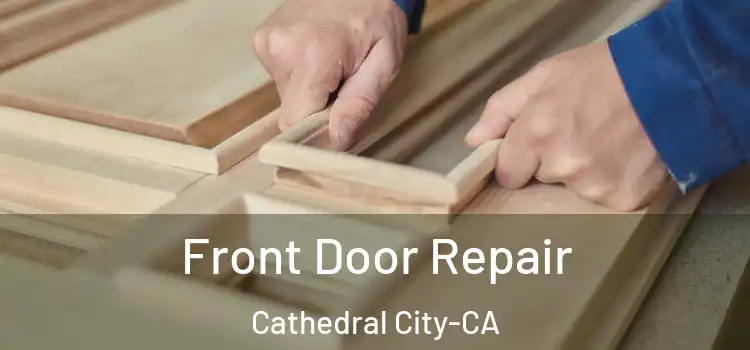  Front Door Repair Cathedral City-CA