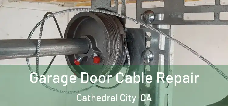  Garage Door Cable Repair Cathedral City-CA