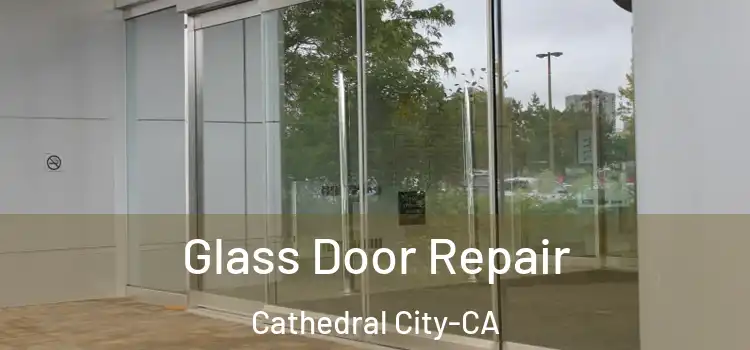 Glass Door Repair Cathedral City-CA