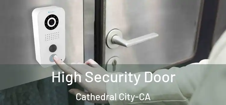  High Security Door Cathedral City-CA