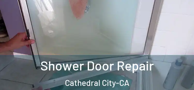  Shower Door Repair Cathedral City-CA
